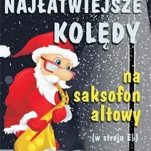 Dostępne od ręki Najłatwiejsze kolędy na saksofon altowy